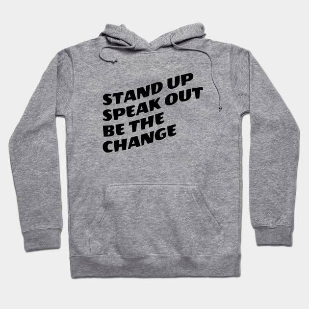 Stand Up Speak Out Be The Change Hoodie by Texevod